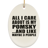 All I Care About Is My Pomsky - Oval Ornament