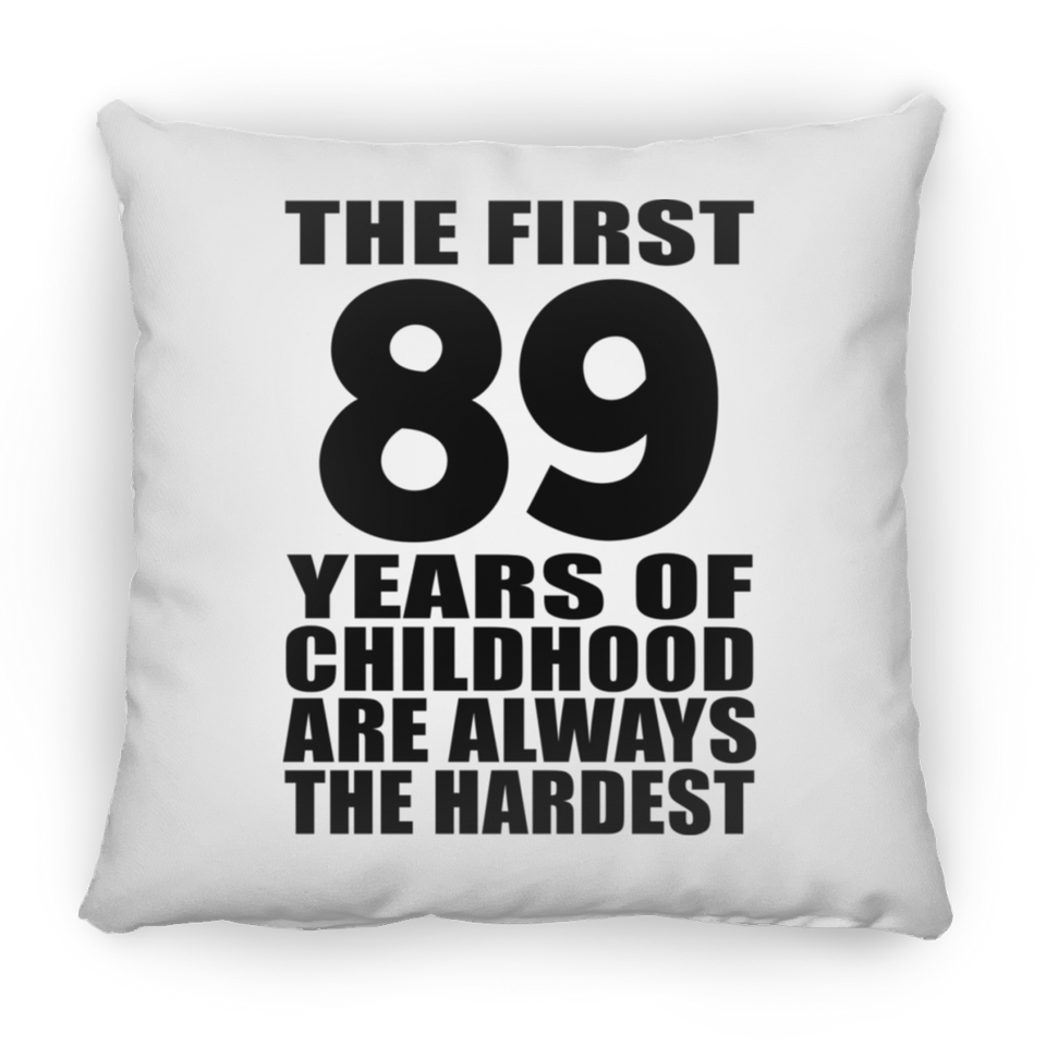 89th Birthday First 89 Years of Childhood Are The Hardest - Throw Pillow