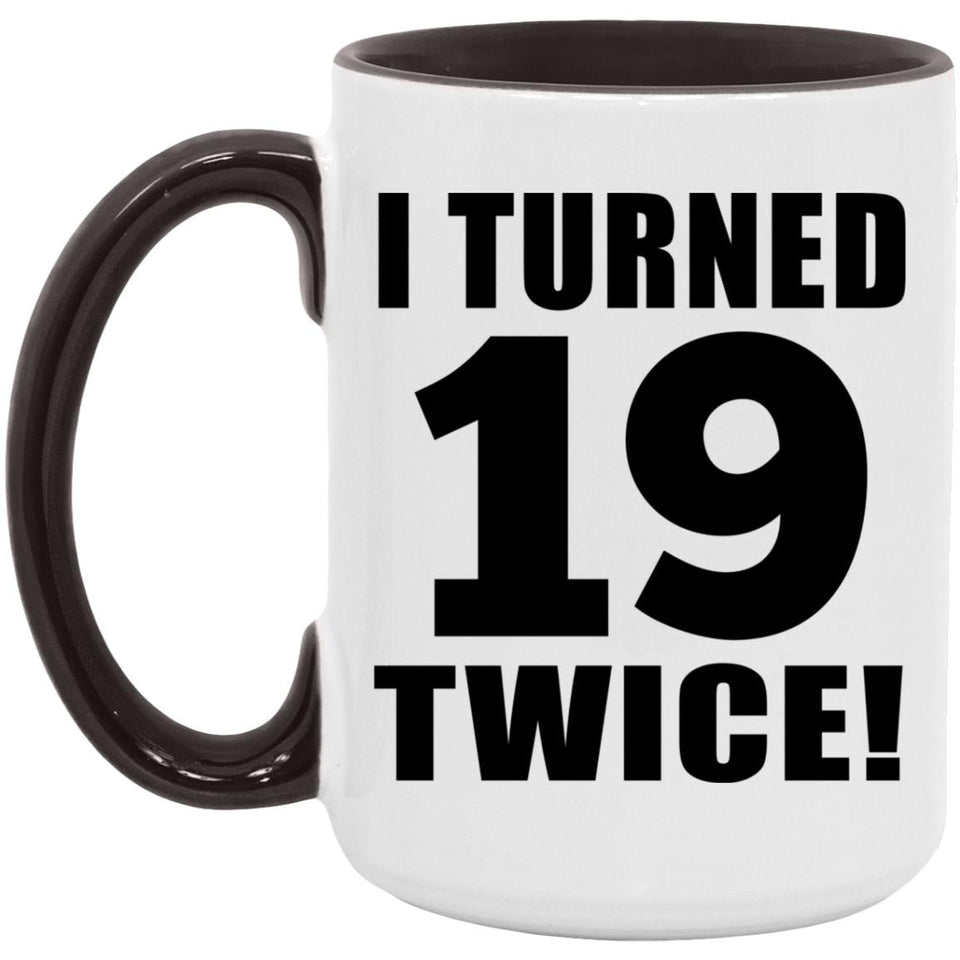 38th Birthday I Turned 19 Twice - 15oz Accent Mug Black