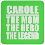 Carole The Mom The Hero The Legend - Drink Coaster