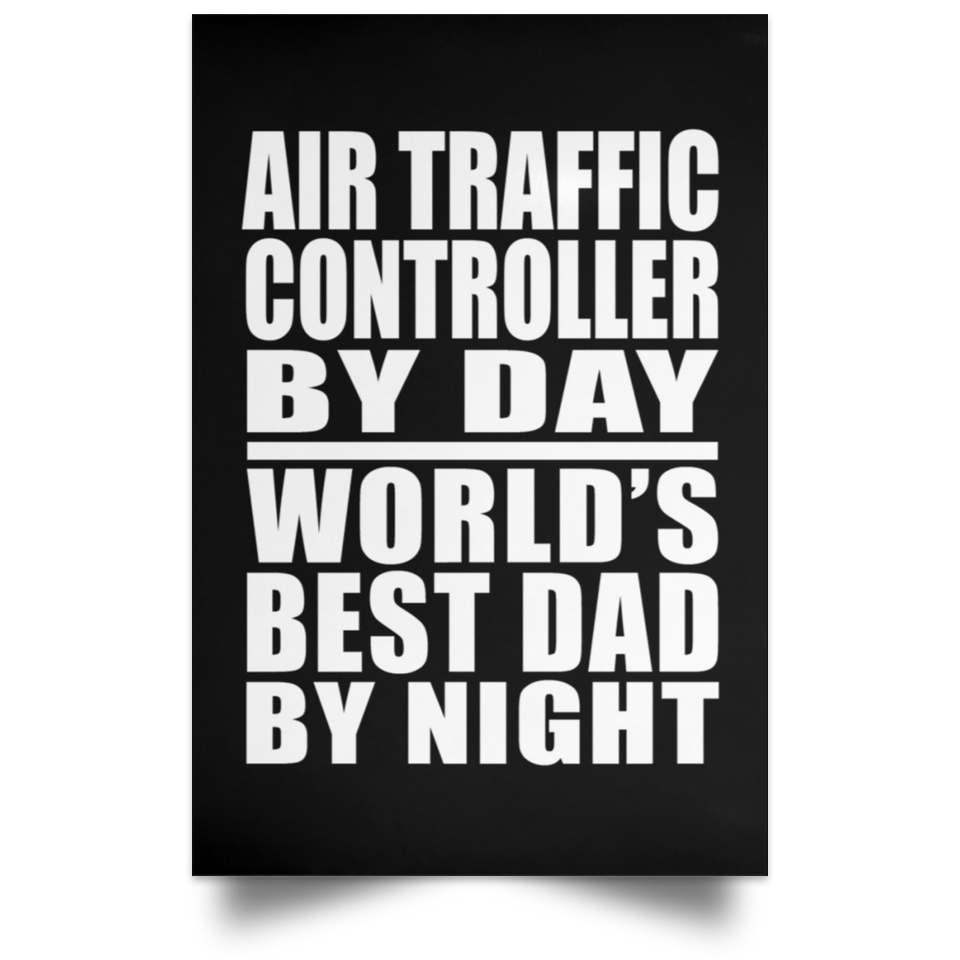 Air Traffic Controller By Day World's Best Dad By Night - Poster Portrait