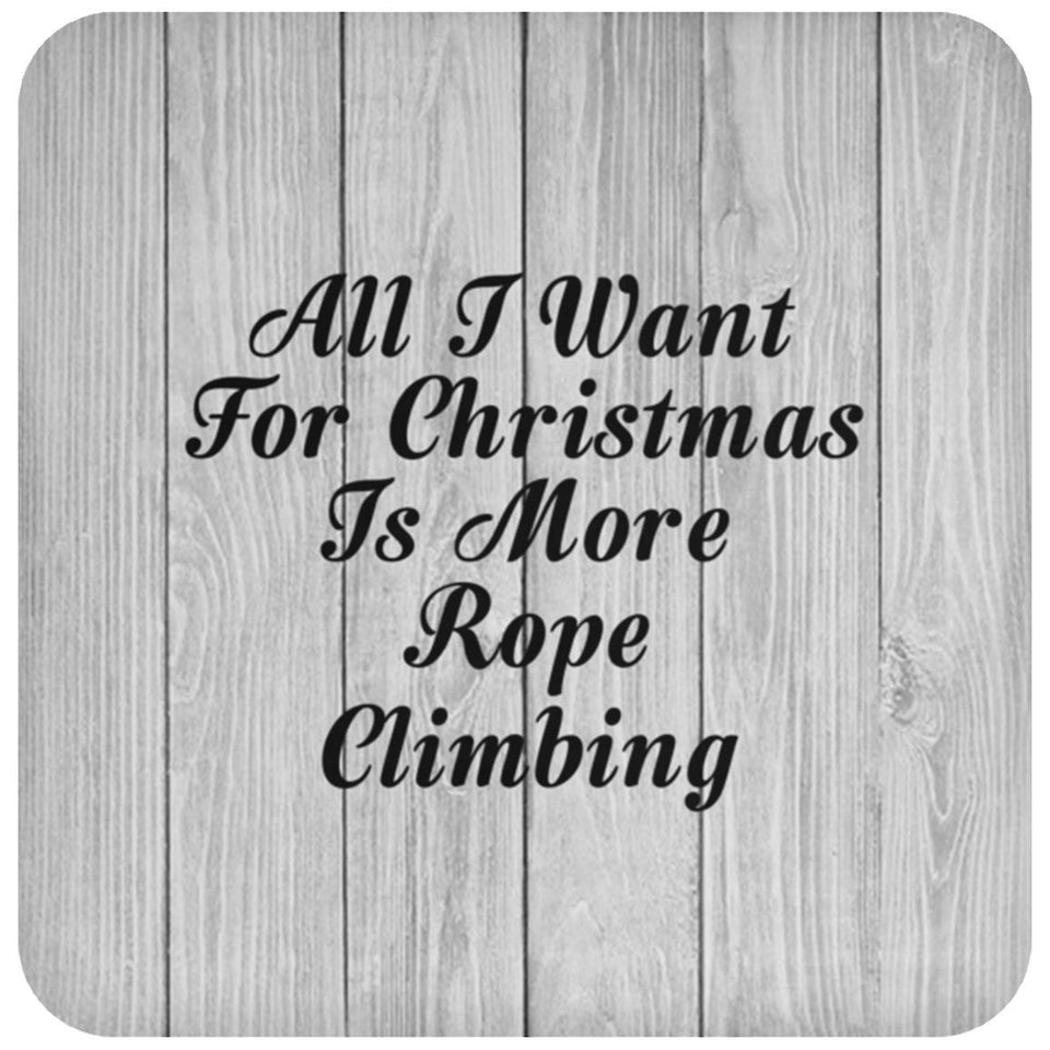 All I Want For Christmas Is More Rope Climbing - Drink Coaster F