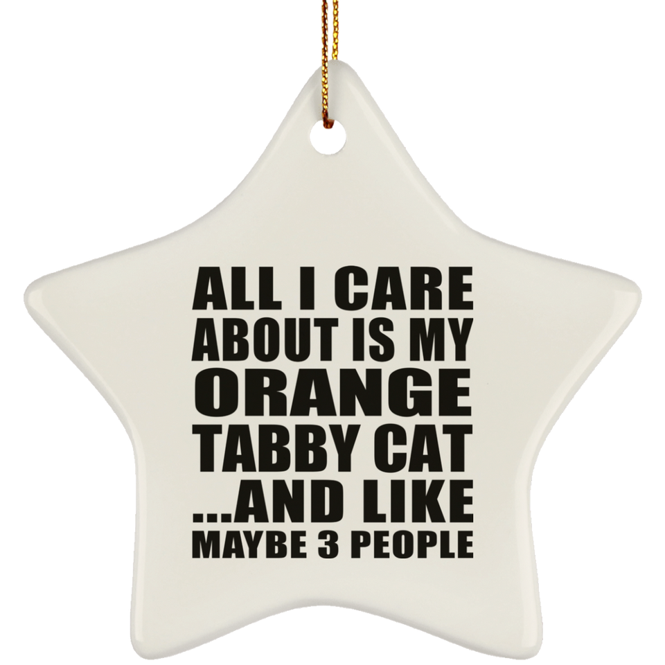 All I Care About Is My Orange Tabby Cat - Star Ornament