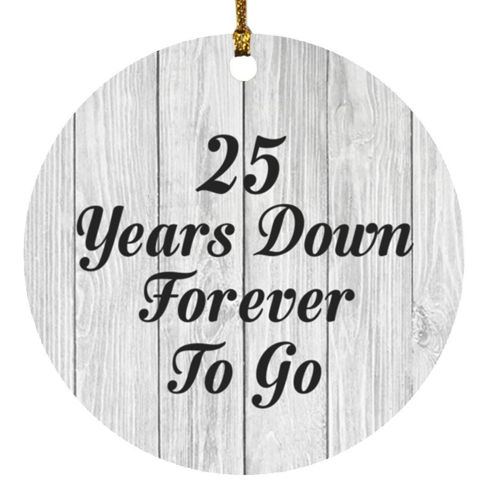 25th Anniversary 25 Years Down Forever To Go - Circle Ornament F