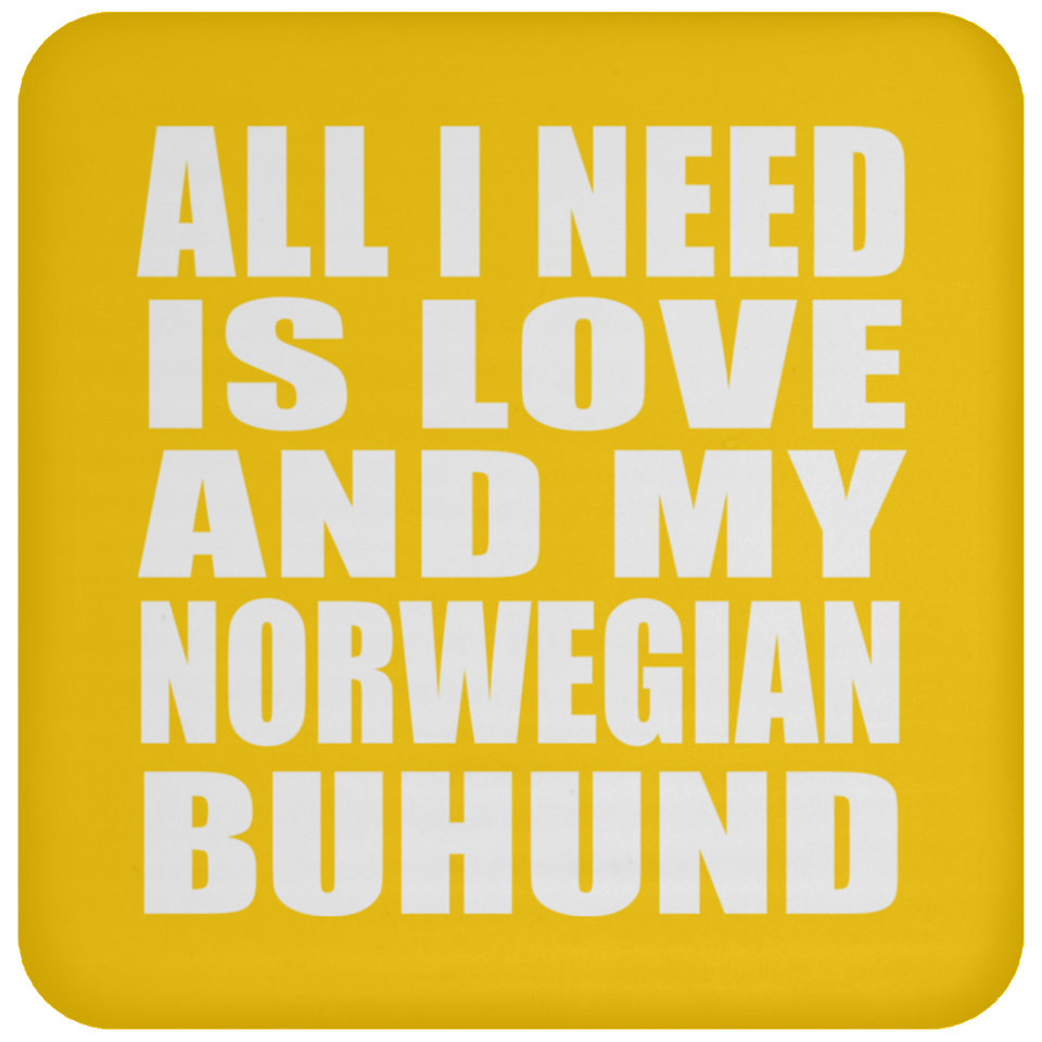 All I Need Is Love And My Norwegian Buhund - Drink Coaster