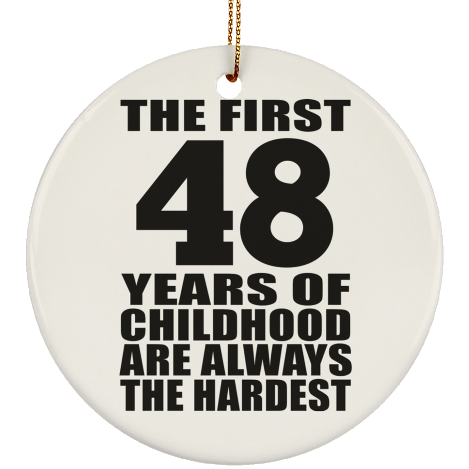 48th Birthday First 48 Years of Childhood Are The Hardest - Circle Ornament