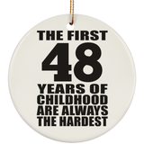 48th Birthday First 48 Years of Childhood Are The Hardest - Circle Ornament