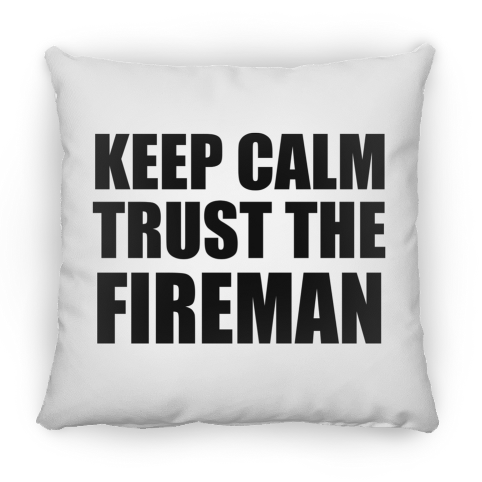 Keep Calm and Trust The Fireman - Throw Pillow