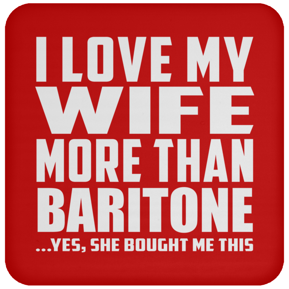 I Love My Wife More Than Baritone - Drink Coaster
