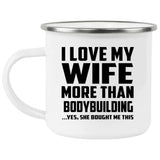 I Love My Wife More Than Bodybuilding - 12oz Camping Mug