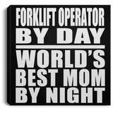 Forklift Operator By Day World's Best Mom By Night - Canvas Square