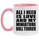All I Need Is Love And My Miniature Bull Terrier - 11oz Accent Mug Pink