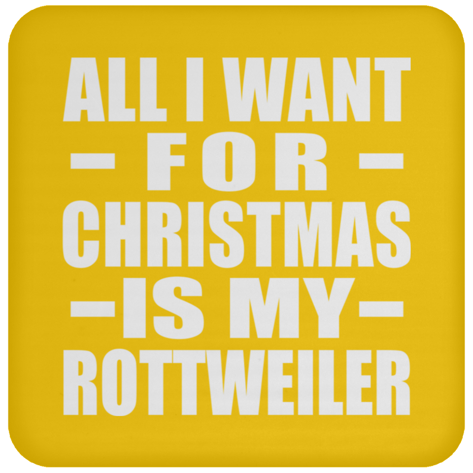 All I Want For Christmas Is My Rottweiler - Coaster