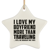 I Love My Boyfriend More Than Traveling - Star Ornament