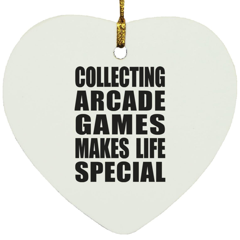 Collecting Arcade Games Makes Life Special - Heart Ornament