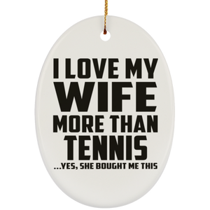 I Love My Wife More Than Tennis - Oval Ornament