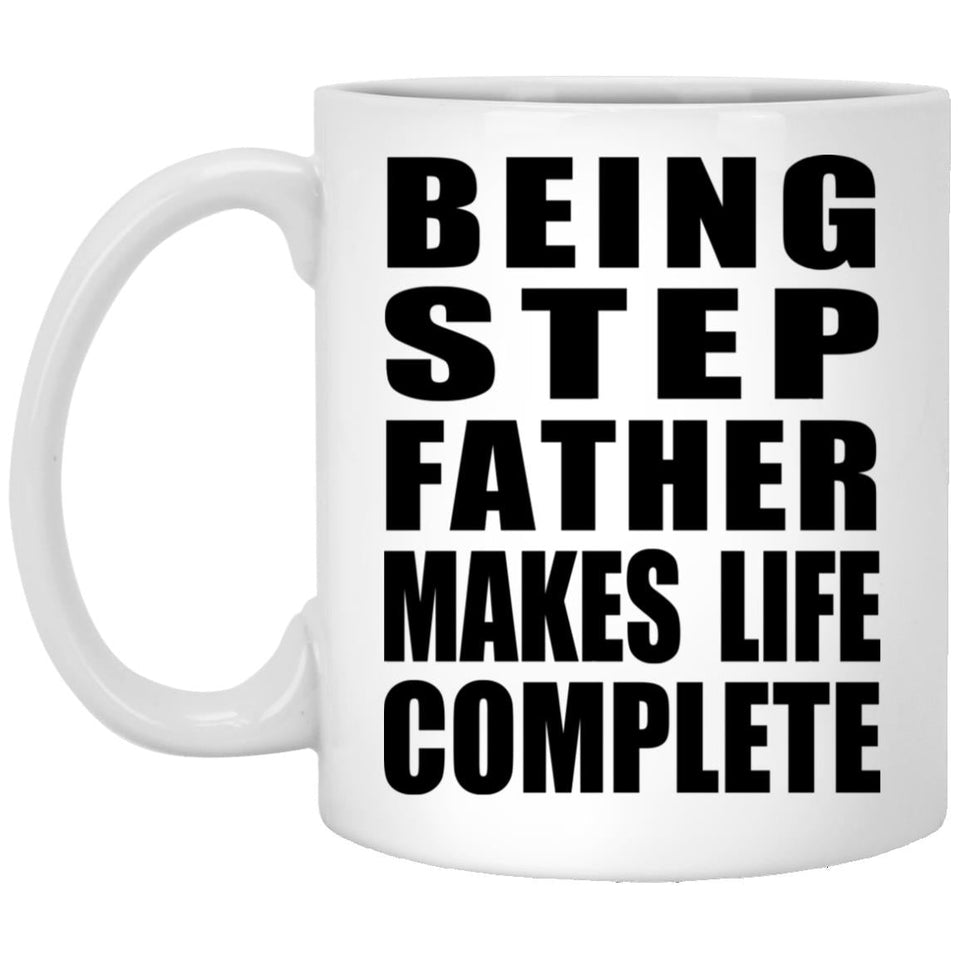 Being Step Father Makes Life Complete - 11oz Coffee Mug