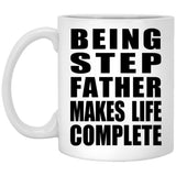 Being Step Father Makes Life Complete - 11oz Coffee Mug