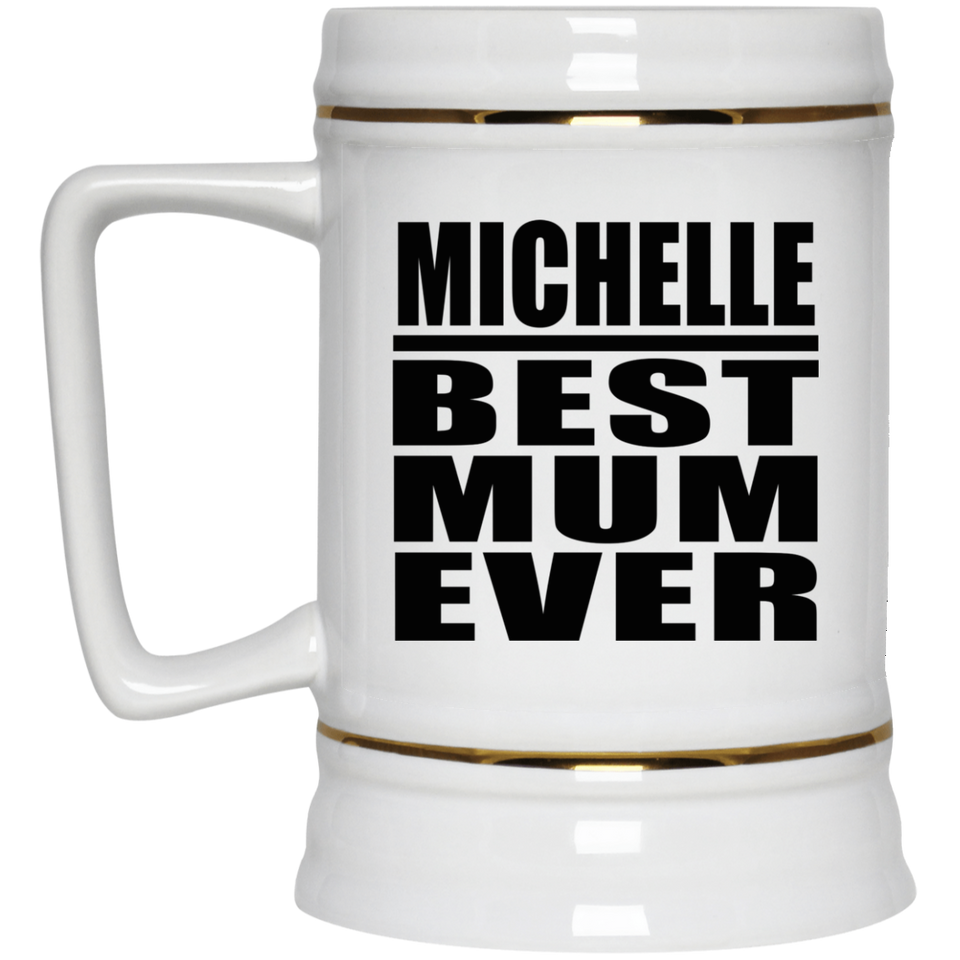 Michelle Best Mum Ever - Beer Stein