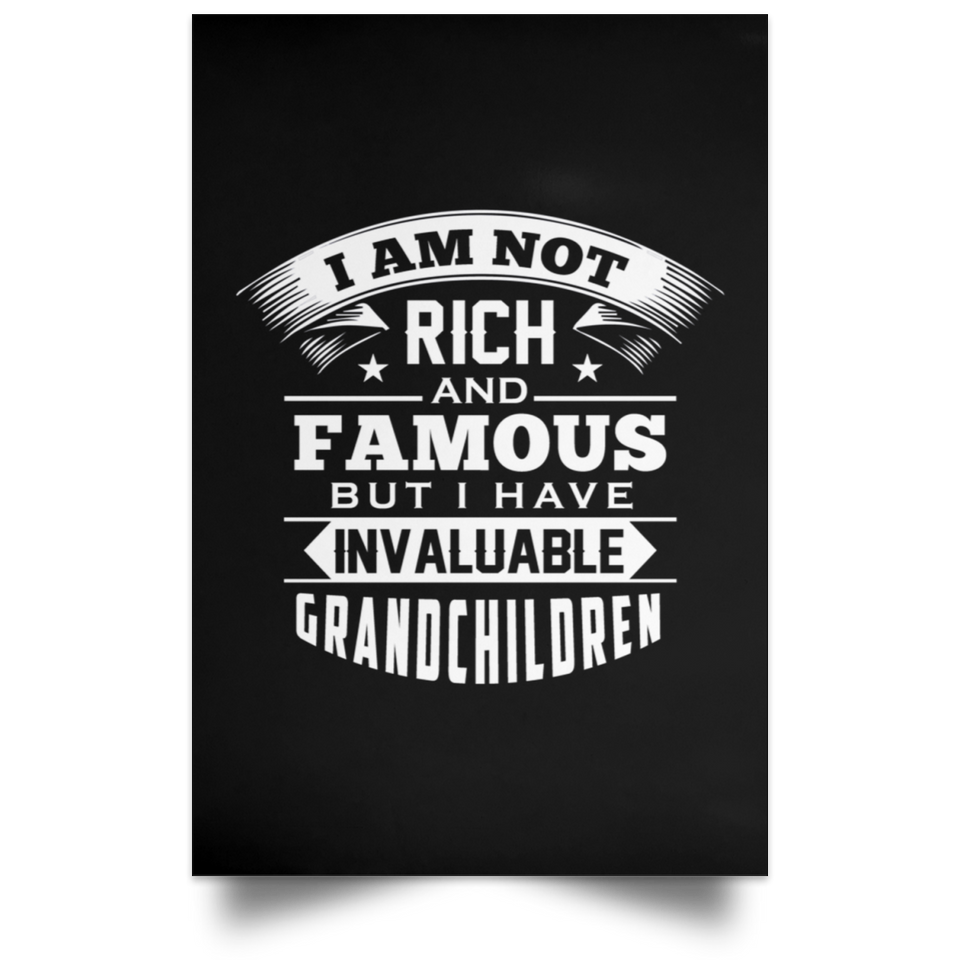 I Am Not Rich & Famous, But I Have Invaluable Grandchildren - Poster Portrait