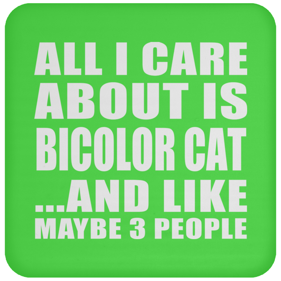 All I Care About Is Bicolor Cat - Drink Coaster