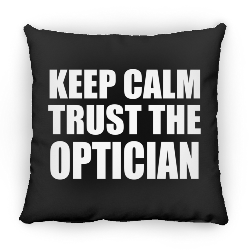 Keep Calm and Trust The Optician - Throw Pillow Black