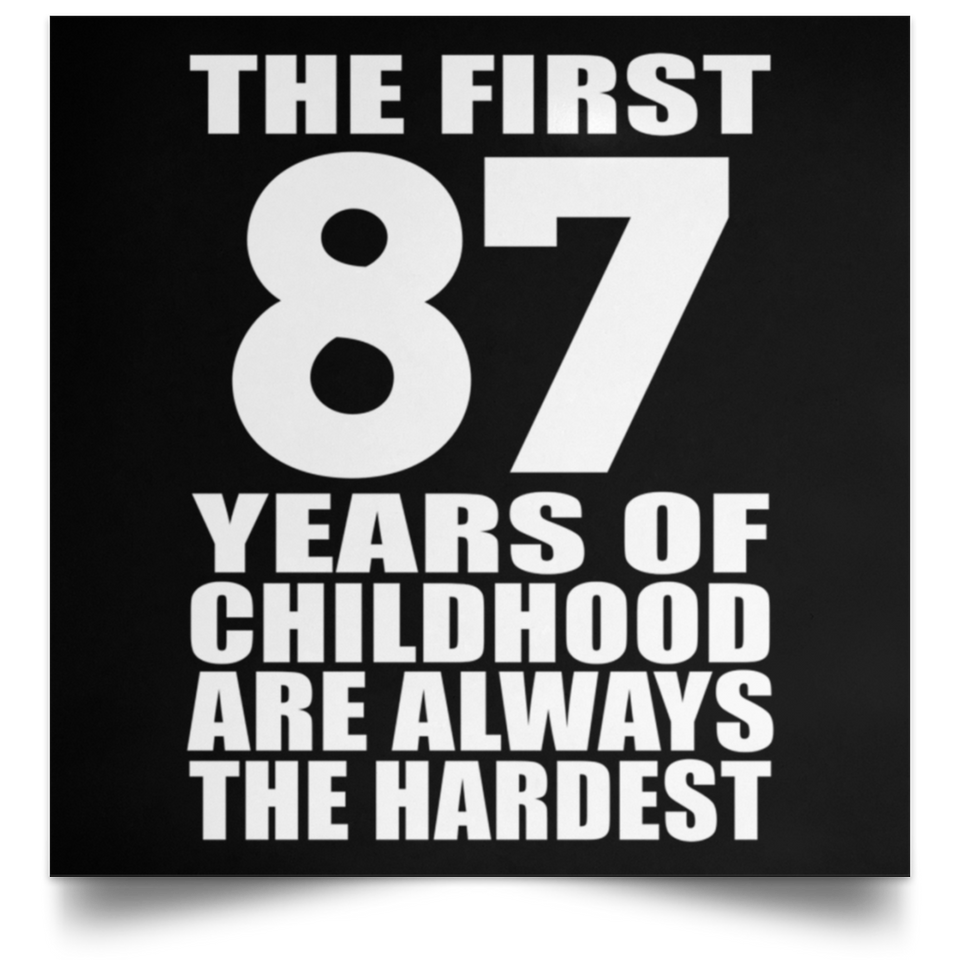 87th Birthday First 87 Years of Childhood Are The Hardest - Poster Square