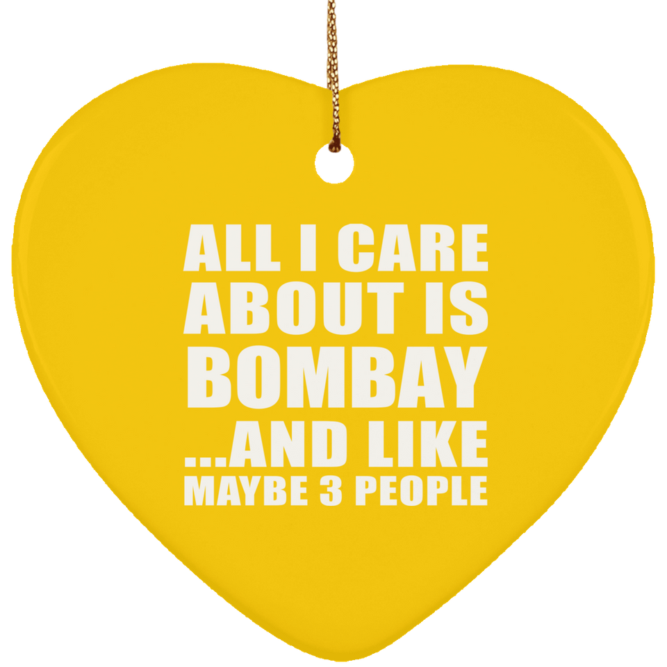 All I Care About Is Bombay - Heart Ornament