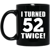 104th Birthday I Turned 52 Twice - 11oz Coffee Mug Black