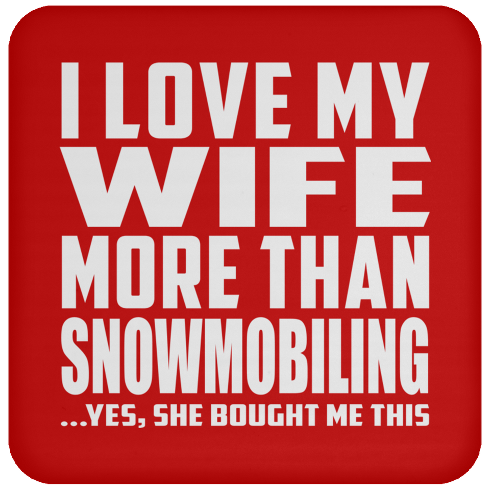 I Love My Wife More Than Snowmobiling - Drink Coaster
