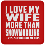 I Love My Wife More Than Snowmobiling - Drink Coaster