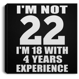 22nd Birthday I'm Not 22 I'm 18 With 4 Years Experience - Canvas Square