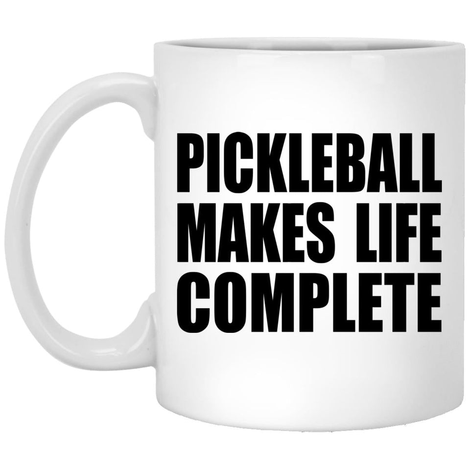 Pickleball Makes Life Complete - 11oz Coffee Mug
