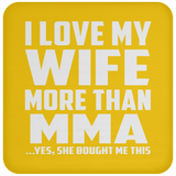 I Love My Wife More Than MMA - Drink Coaster