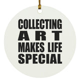 Collecting Art Makes Life Special - Circle Ornament