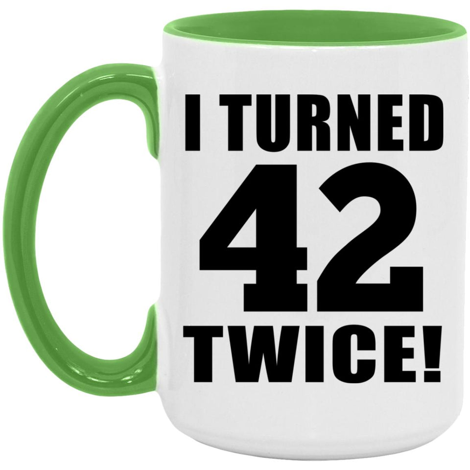 84th Birthday I Turned 42 Twice - 15oz Accent Mug Green