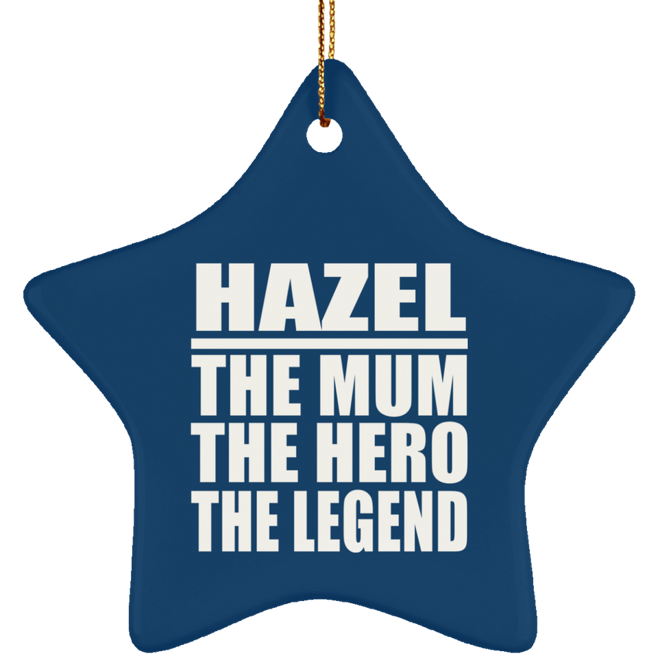 Hazel The Mum The Hero The Legend - Star Ornament