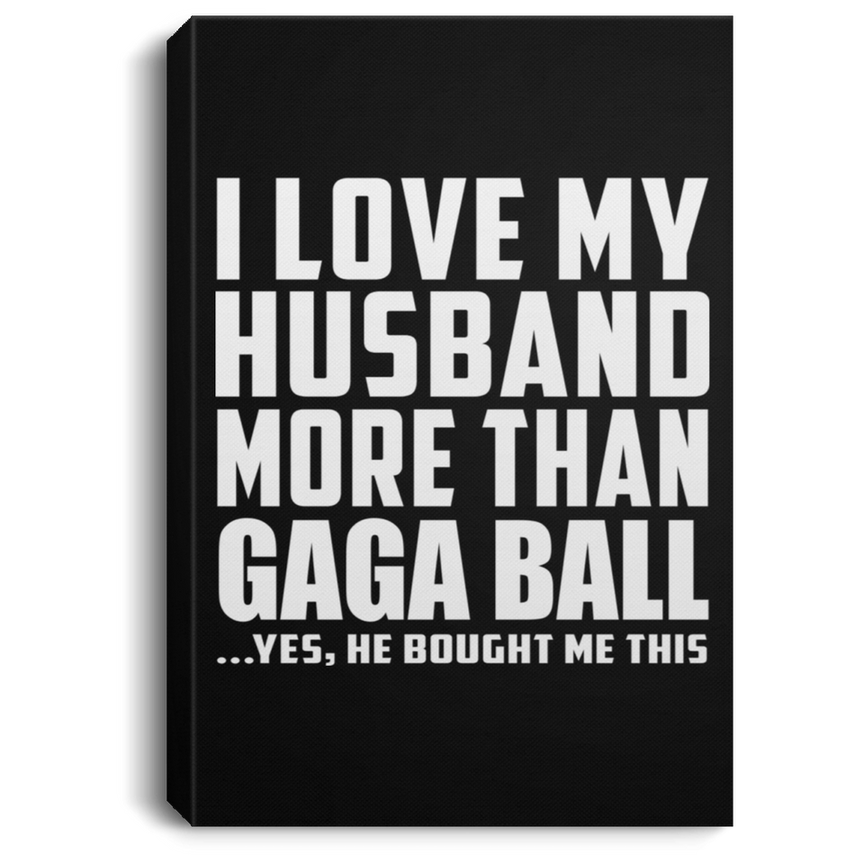 I Love My Husband More Than Gaga Ball - Canvas Portrait