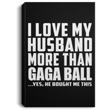 I Love My Husband More Than Gaga Ball - Canvas Portrait