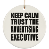 Keep Calm and Trust The Advertising Executive - Circle Ornament