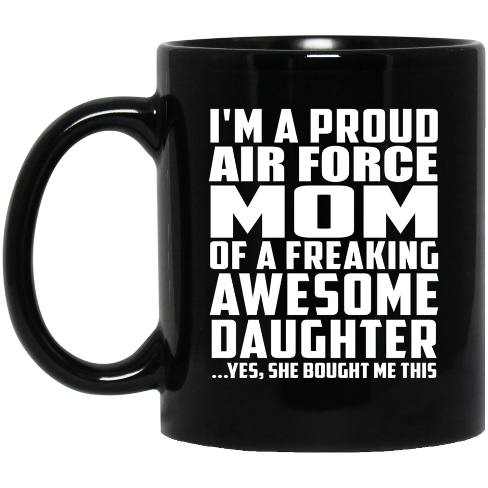 Proud Air Force Mom Of Awesome Daughter - 11 Oz Coffee Mug Black