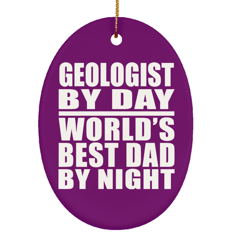 Geologist By Day World's Best Dad By Night - Oval Ornament