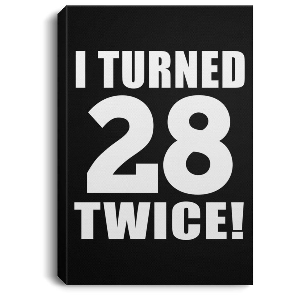 56th Birthday I Turned 28 Twice - Canvas Portrait