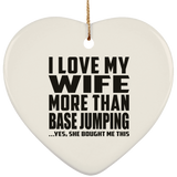I Love My Wife More Than Base Jumping - Heart Ornament