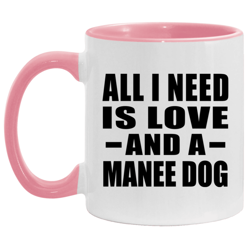 All I Need Is Love And A Manee Dog - 11oz Accent Mug Pink
