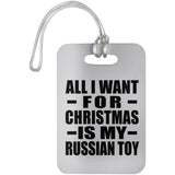 All I Want For Christmas Is My Russian Toy - Luggage Bag Tag