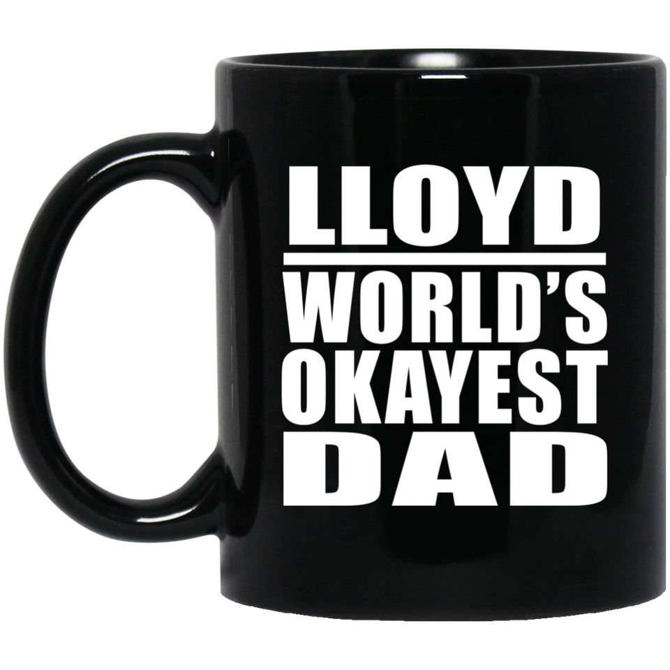 Lloyd World's Okayest Dad - 11 Oz Coffee Mug Black