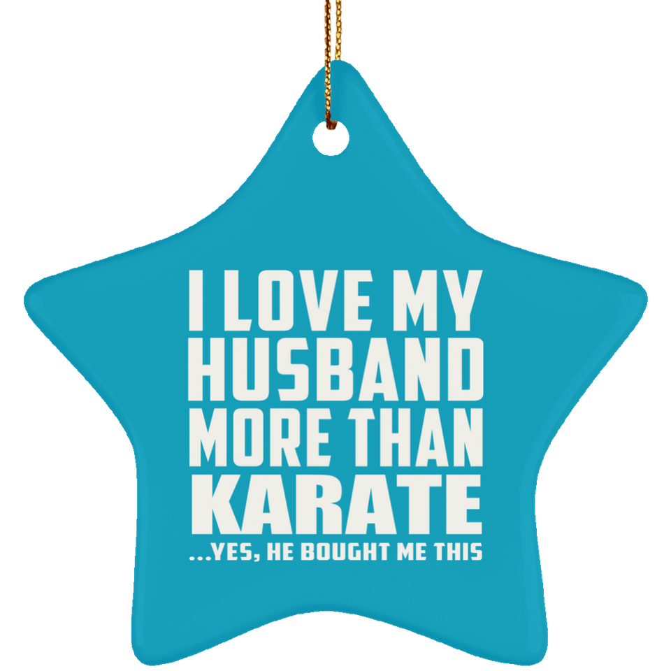 I Love My Husband More Than Karate - Star Ornament