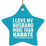 I Love My Husband More Than Karate - Star Ornament