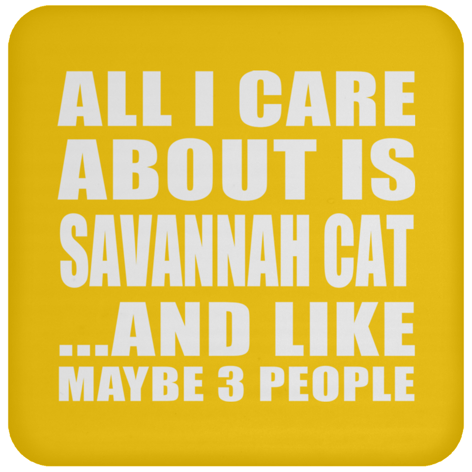 All I Care About Is Savannah Cat - Drink Coaster